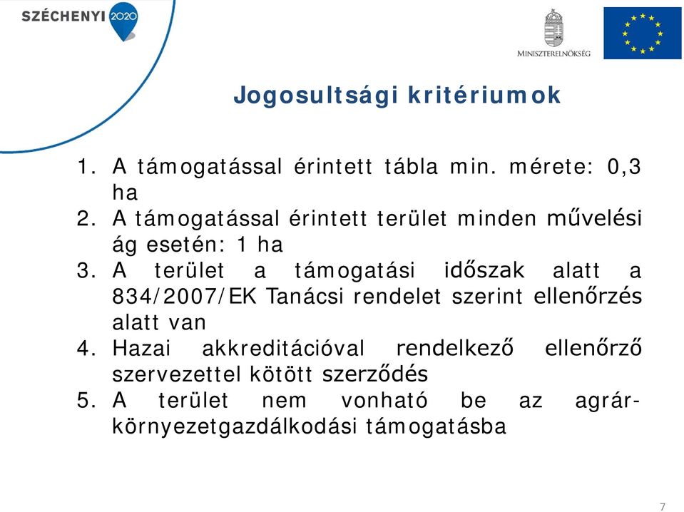 A terület a támogatási időszak alatt a 834/2007/EK Tanácsi rendelet szerint ellenőrzés alatt van