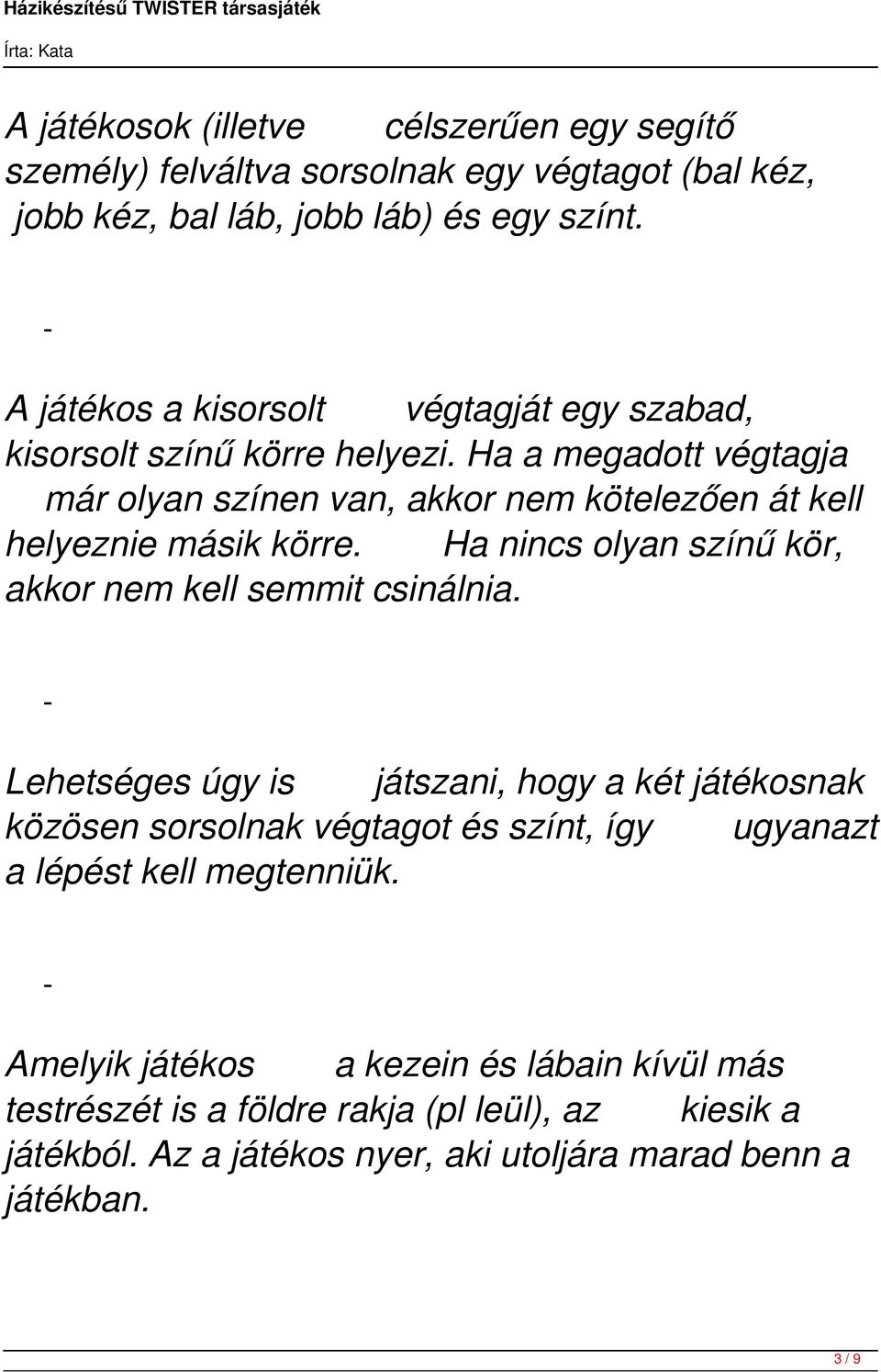 Ha a megadott végtagja már olyan színen van, akkor nem kötelezően át kell helyeznie másik körre. Ha nincs olyan színű kör, akkor nem kell semmit csinálnia.