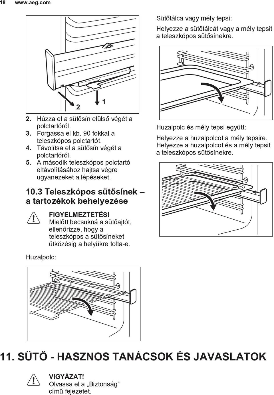 3 Teleszkópos sütősínek a tartozékok behelyezése FIGYELMEZTETÉS! Mielőtt becsukná a sütőajtót, ellenőrizze, hogy a teleszkópos a sütősíneket ütközésig a helyükre tolta-e.