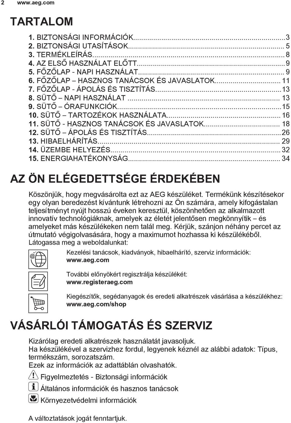 SÜTŐ ÁPOLÁS ÉS TISZTÍTÁS...26 13. HIBAELHÁRÍTÁS... 29 14. ÜZEMBE HELYEZÉS... 32 15. ENERGIAHATÉKONYSÁG... 34 AZ ÖN ELÉGEDETTSÉGE ÉRDEKÉBEN Köszönjük, hogy megvásárolta ezt az AEG készüléket.