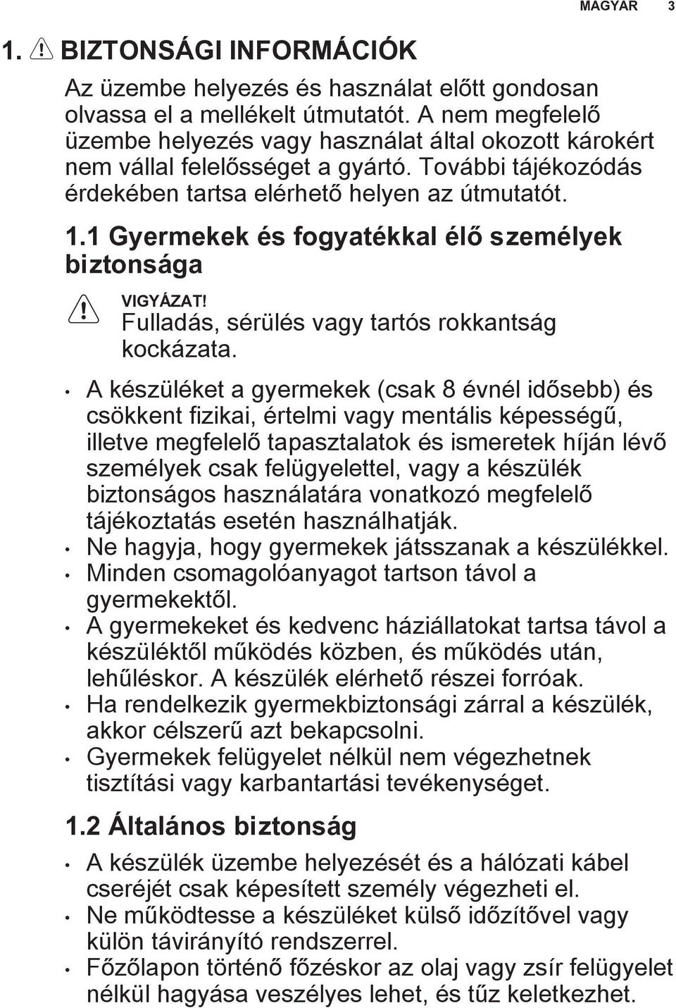 1 Gyermekek és fogyatékkal élő személyek biztonsága VIGYÁZAT! Fulladás, sérülés vagy tartós rokkantság kockázata.