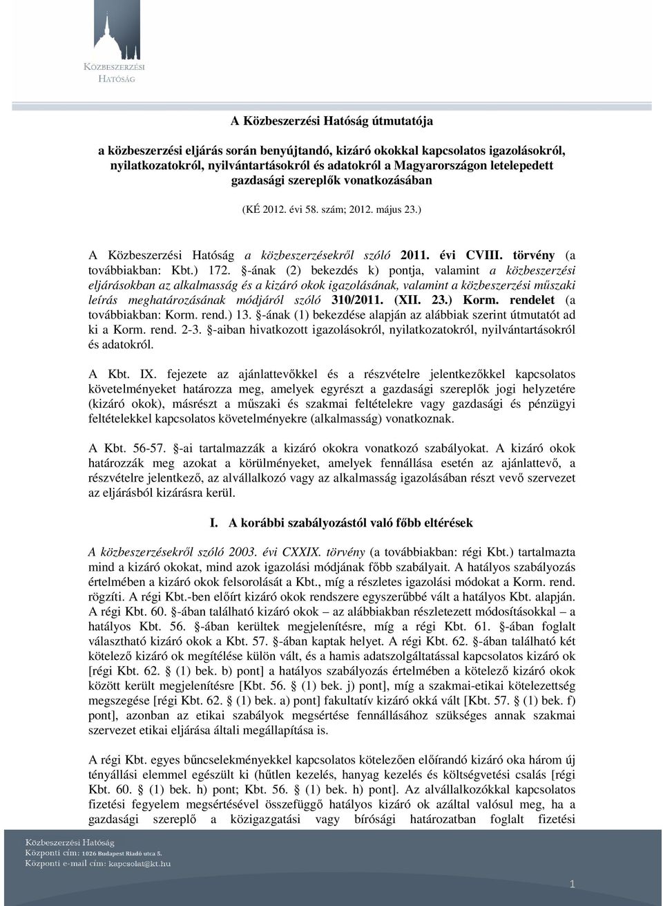 -ának (2) bekezdés k) pontja, valamint a közbeszerzési eljárásokban az alkalmasság és a kizáró okok igazolásának, valamint a közbeszerzési mőszaki leírás meghatározásának módjáról szóló 310/2011.