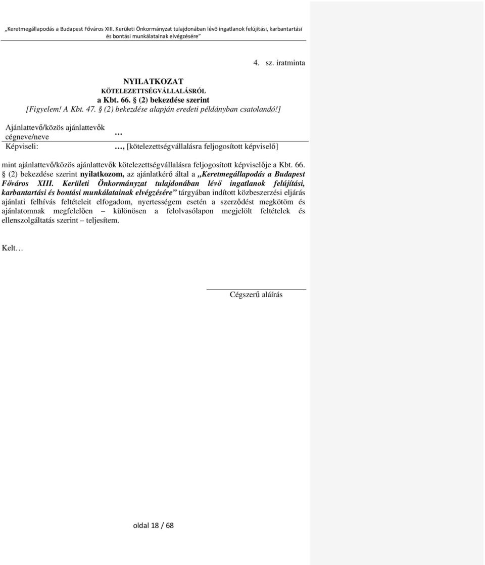 66. (2) bekezdése szerint nyilatkozom, az ajánlatkérő által a Keretmegállapodás a Budapest Főváros XIII.