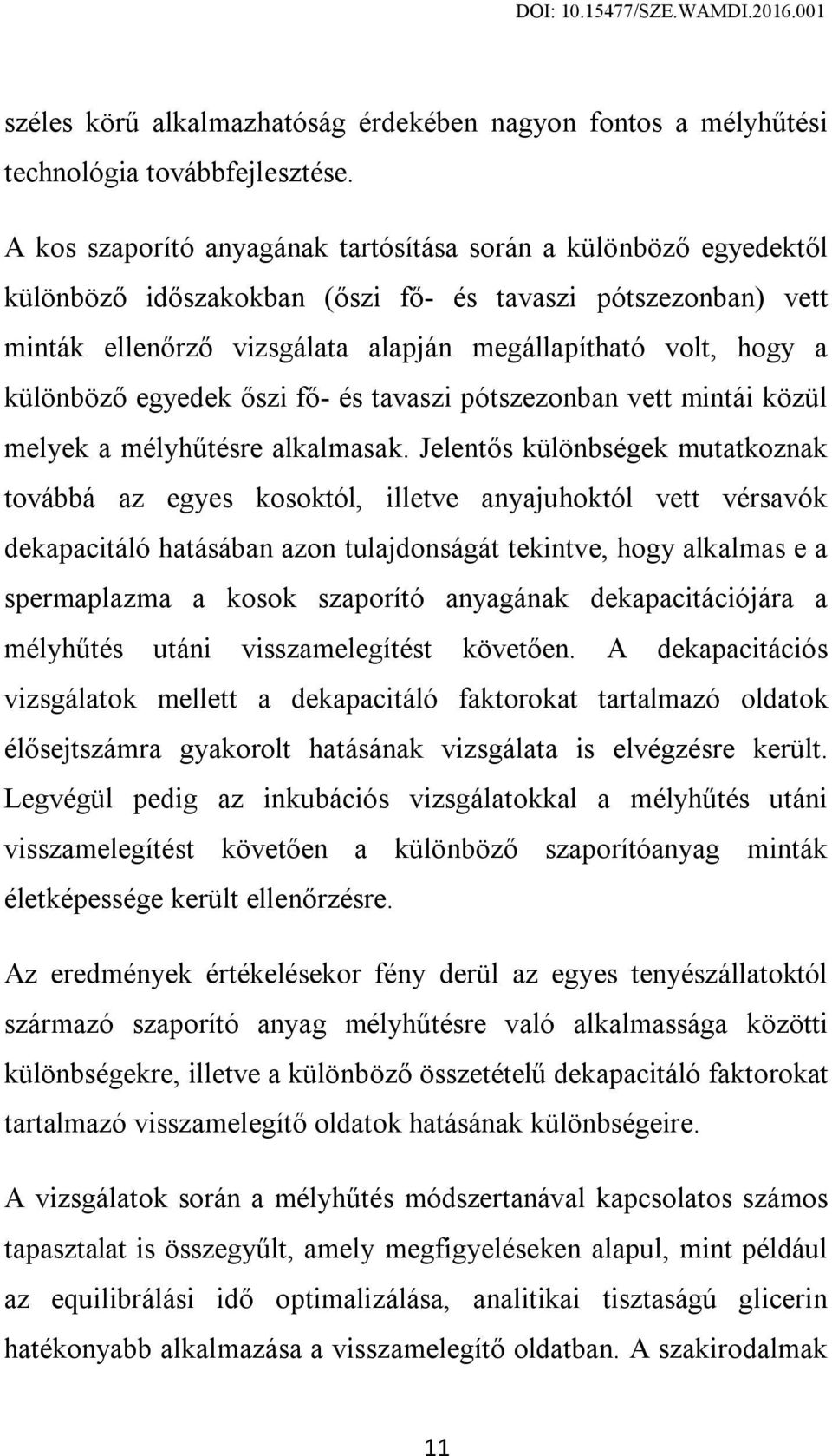 különböző egyedek őszi fő- és tavaszi pótszezonban vett mintái közül melyek a mélyhűtésre alkalmasak.