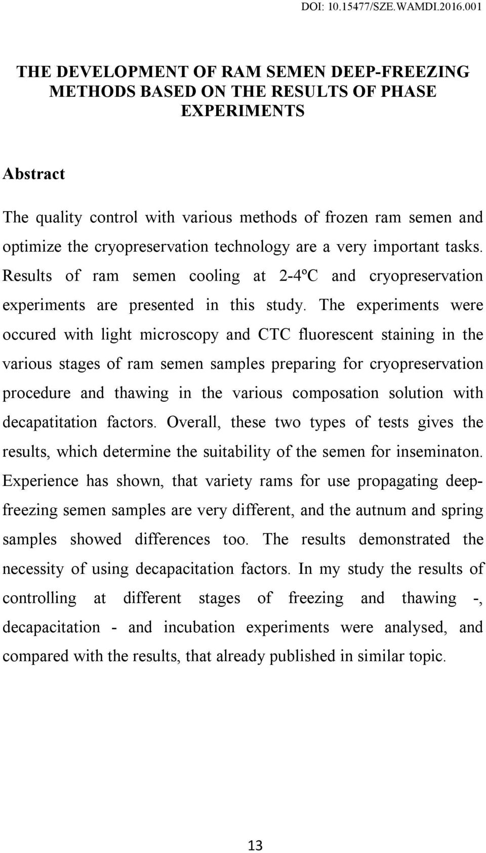 The experiments were occured with light microscopy and CTC fluorescent staining in the various stages of ram semen samples preparing for cryopreservation procedure and thawing in the various