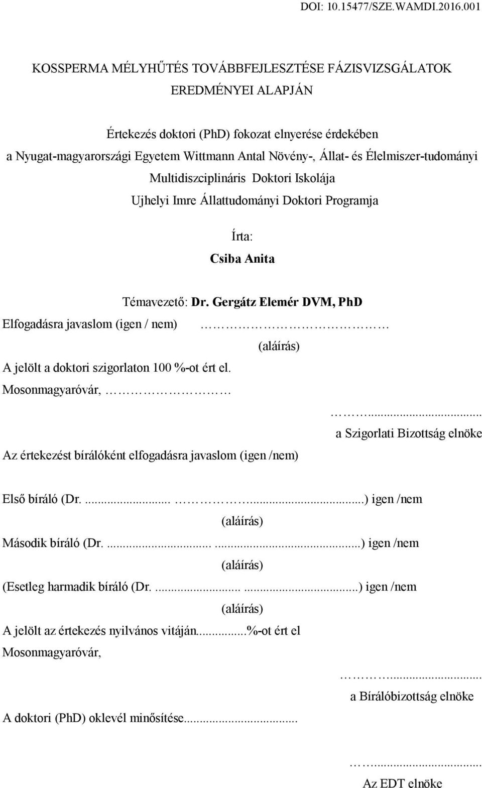 Gergátz Elemér DVM, PhD Elfogadásra javaslom (igen / nem) (aláírás) A jelölt a doktori szigorlaton 100 %-ot ért el. Mosonmagyaróvár,.