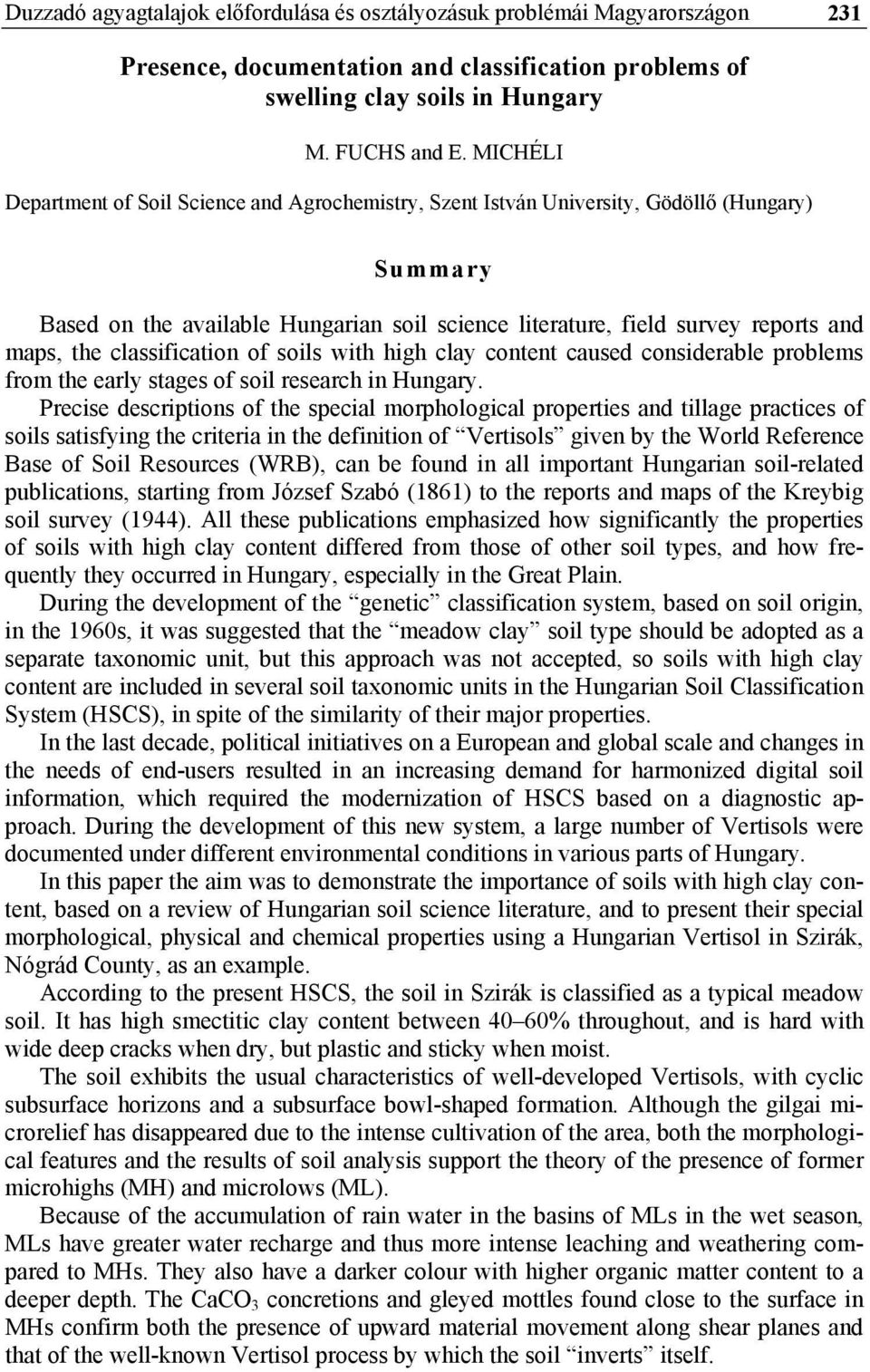 classification of soils with high clay content caused considerable problems from the early stages of soil research in Hungary.