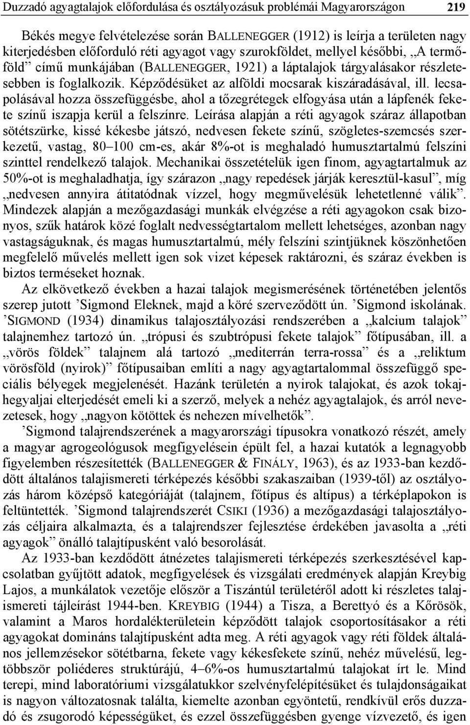 lecsapolásával hozza összefüggésbe, ahol a tőzegrétegek elfogyása után a lápfenék fekete színű iszapja kerül a felszínre.