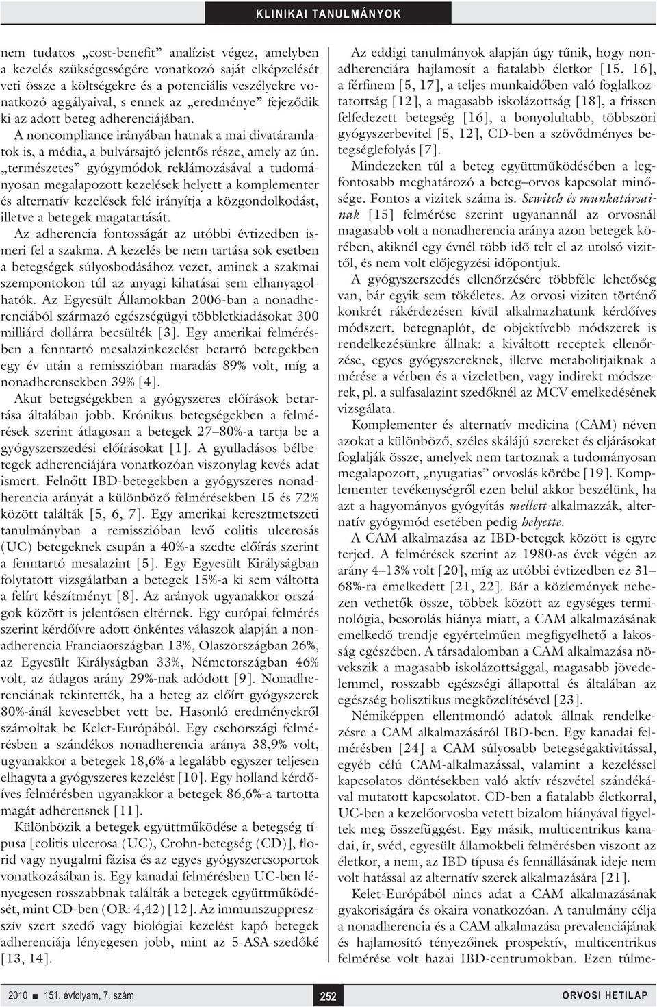 természetes gyógymódok reklámozásával a tudományosan megalapozott kezelések helyett a komplementer és alternatív kezelések felé irányítja a közgondolkodást, illetve a betegek magatartását.