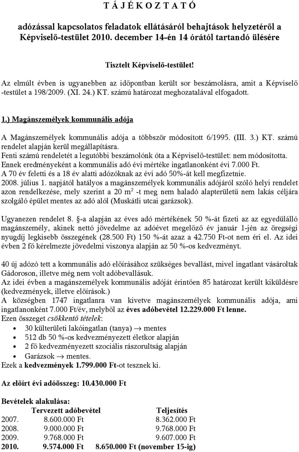 (III. 3.) KT. számú rendelet alapján kerül megállapításra. Fenti számú rendeletét a legutóbbi beszámolónk óta a Képviselő-testület: nem módosította.