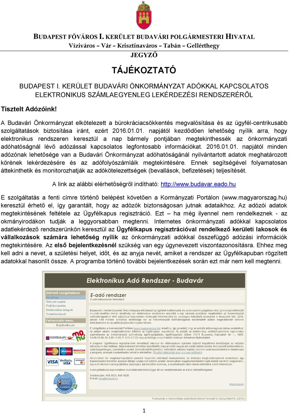 A Budavári Önkormányzat elkötelezett a bürokráciacsökkentés megvalósítása és az ügyfél-centrikusabb szolgáltatások biztosítása iránt, ezért 2016