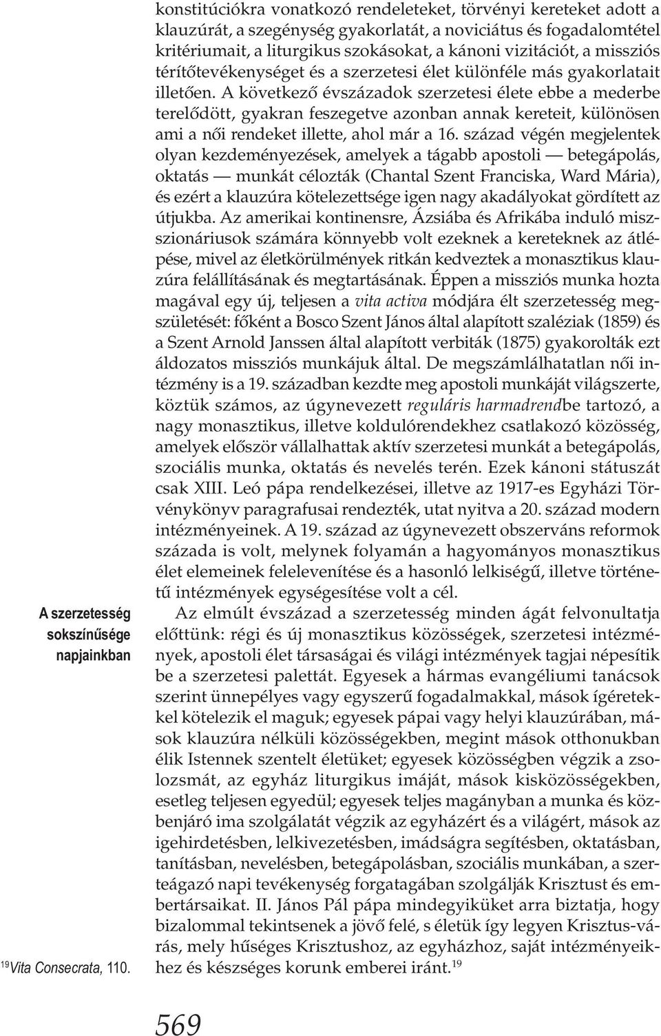 missziós térítőtevékenységet és a szerzetesi élet különféle más gyakorlatait illetően.