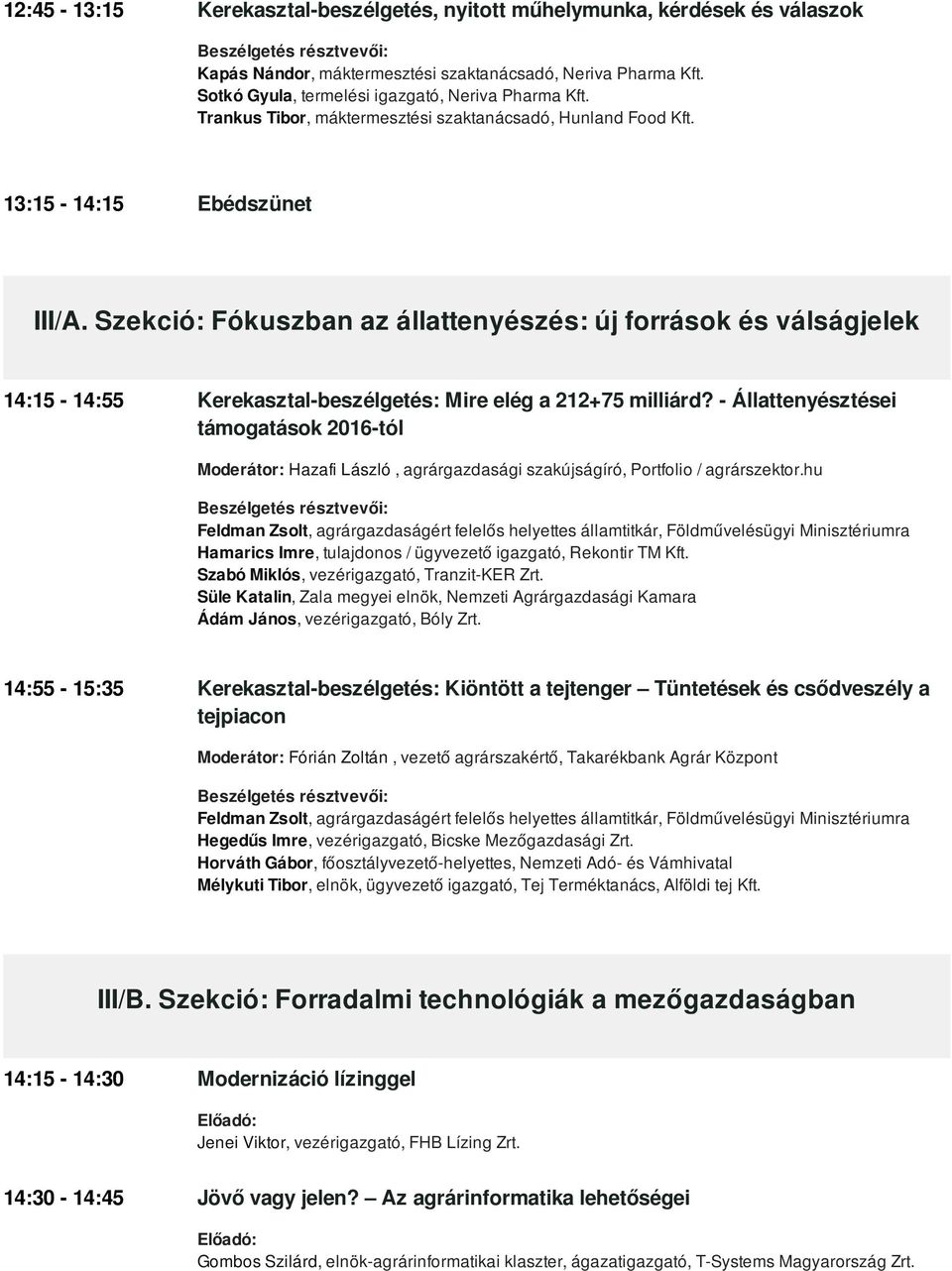 Szekció: Fókuszban az állattenyészés: új források és válságjelek 14:15-14:55 Kerekasztal-beszélgetés: Mire elég a 212+75 milliárd?