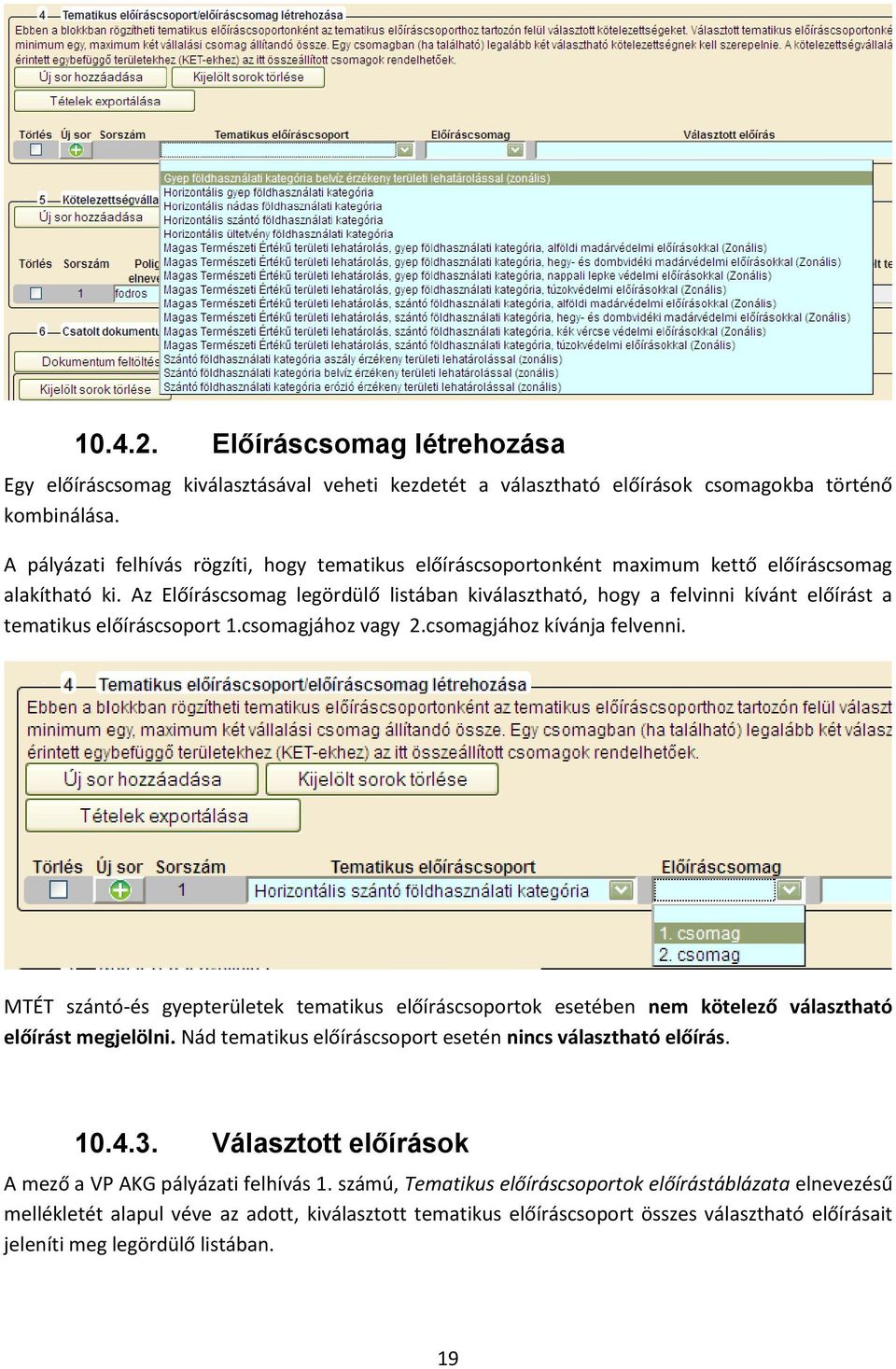 Az Előíráscsomag legördülő listában kiválasztható, hogy a felvinni kívánt előírást a tematikus előíráscsoport 1.csomagjához vagy 2.csomagjához kívánja felvenni.