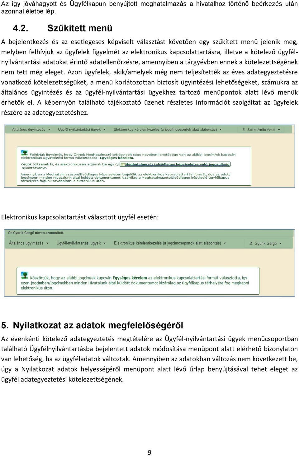 kötelező ügyfélnyilvántartási adatokat érintő adatellenőrzésre, amennyiben a tárgyévben ennek a kötelezettségének nem tett még eleget.