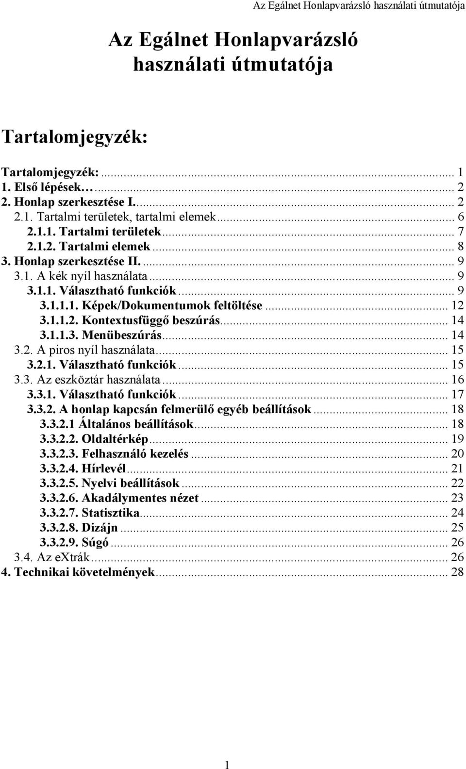 .. 12 3.1.1.2. Kontextusfüggő beszúrás... 14 3.1.1.3. Menübeszúrás... 14 3.2. A piros nyíl használata... 15 3.2.1. Választható funkciók... 15 3.3. Az eszköztár használata... 16 3.3.1. Választható funkciók... 17 3.