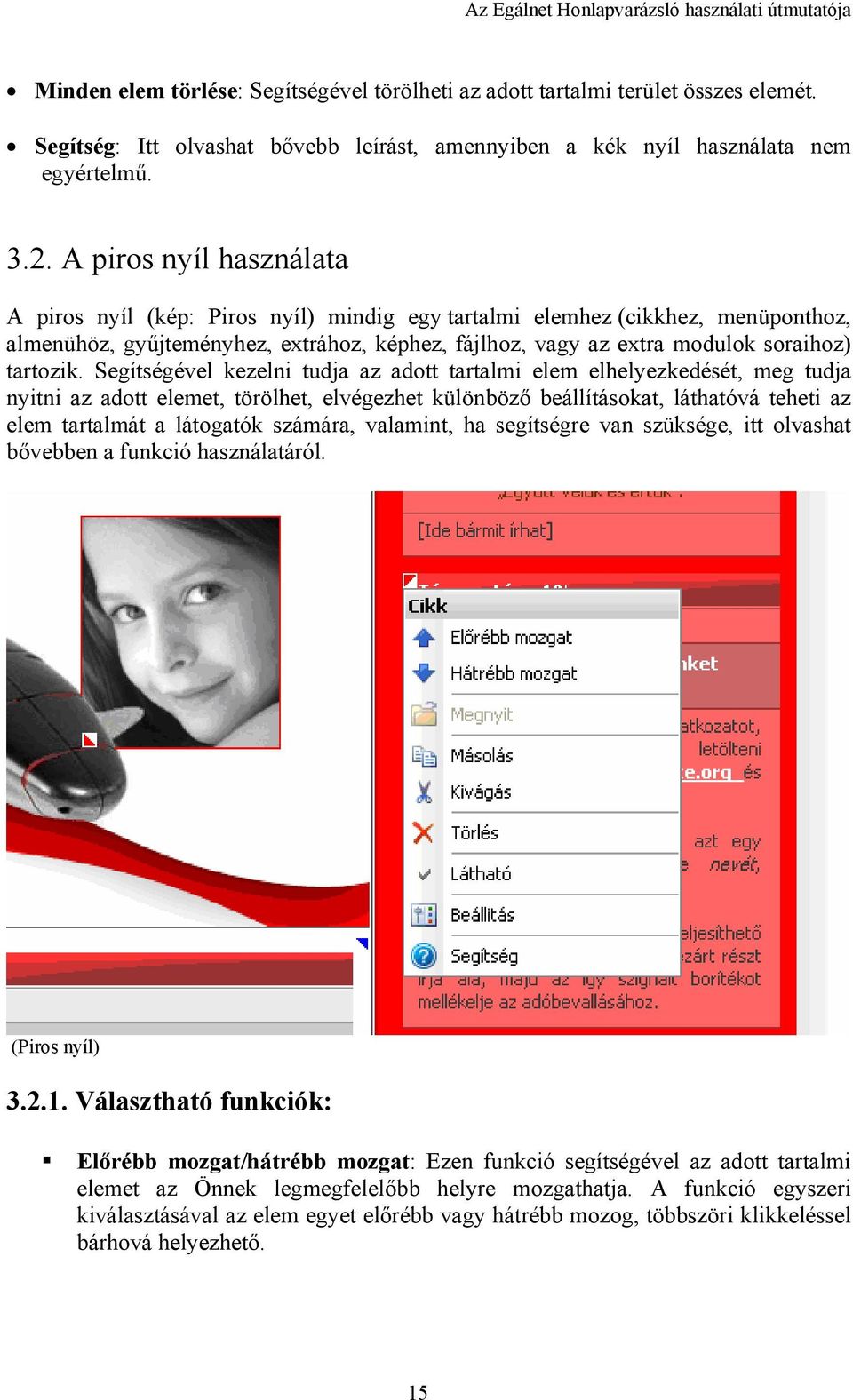 Segítségével kezelni tudja az adott tartalmi elem elhelyezkedését, meg tudja nyitni az adott elemet, törölhet, elvégezhet különböző beállításokat, láthatóvá teheti az elem tartalmát a látogatók