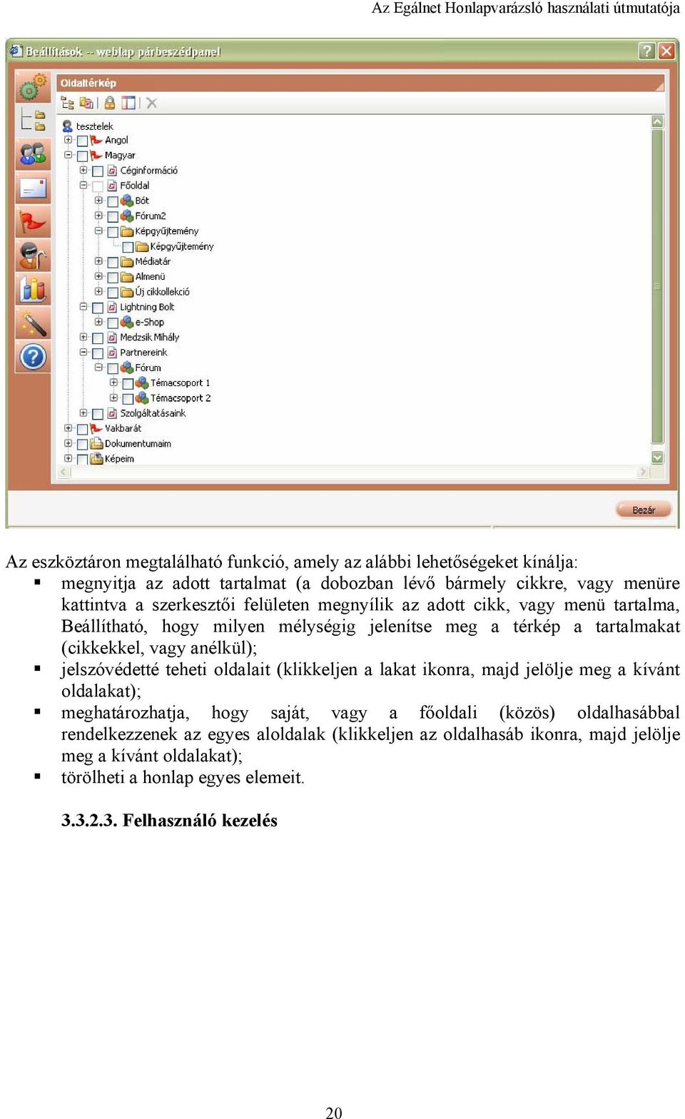 jelszóvédetté teheti oldalait (klikkeljen a lakat ikonra, majd jelölje meg a kívánt oldalakat); meghatározhatja, hogy saját, vagy a főoldali (közös) oldalhasábbal