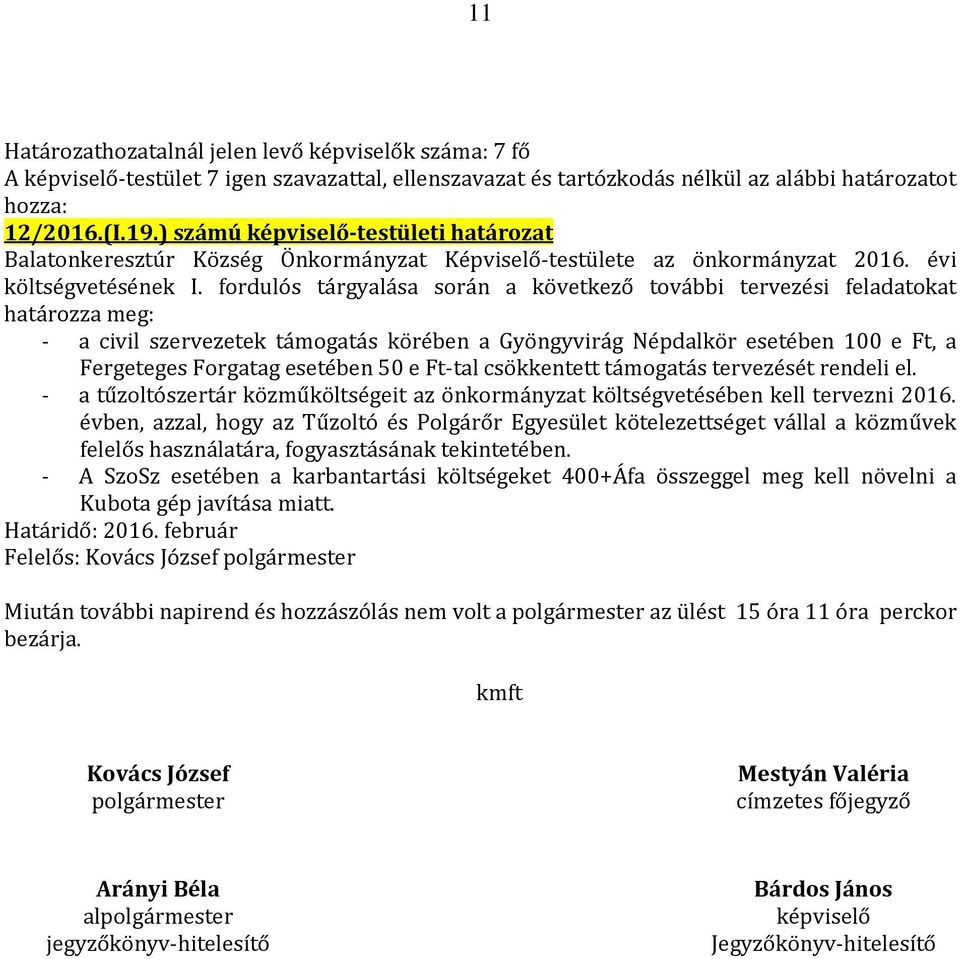 e Ft-tal csökkentett támogatás tervezését rendeli el. - a tűzoltószertár közműköltségeit az önkormányzat költségvetésében kell tervezni 2016.