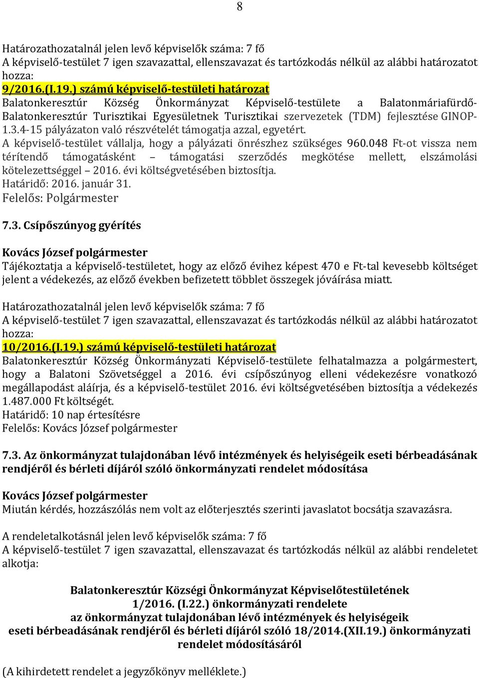 GINOP- 1.3.4-15 pályázaton való részvételét támogatja azzal, egyetért. A képviselő-testület vállalja, hogy a pályázati önrészhez szükséges 960.