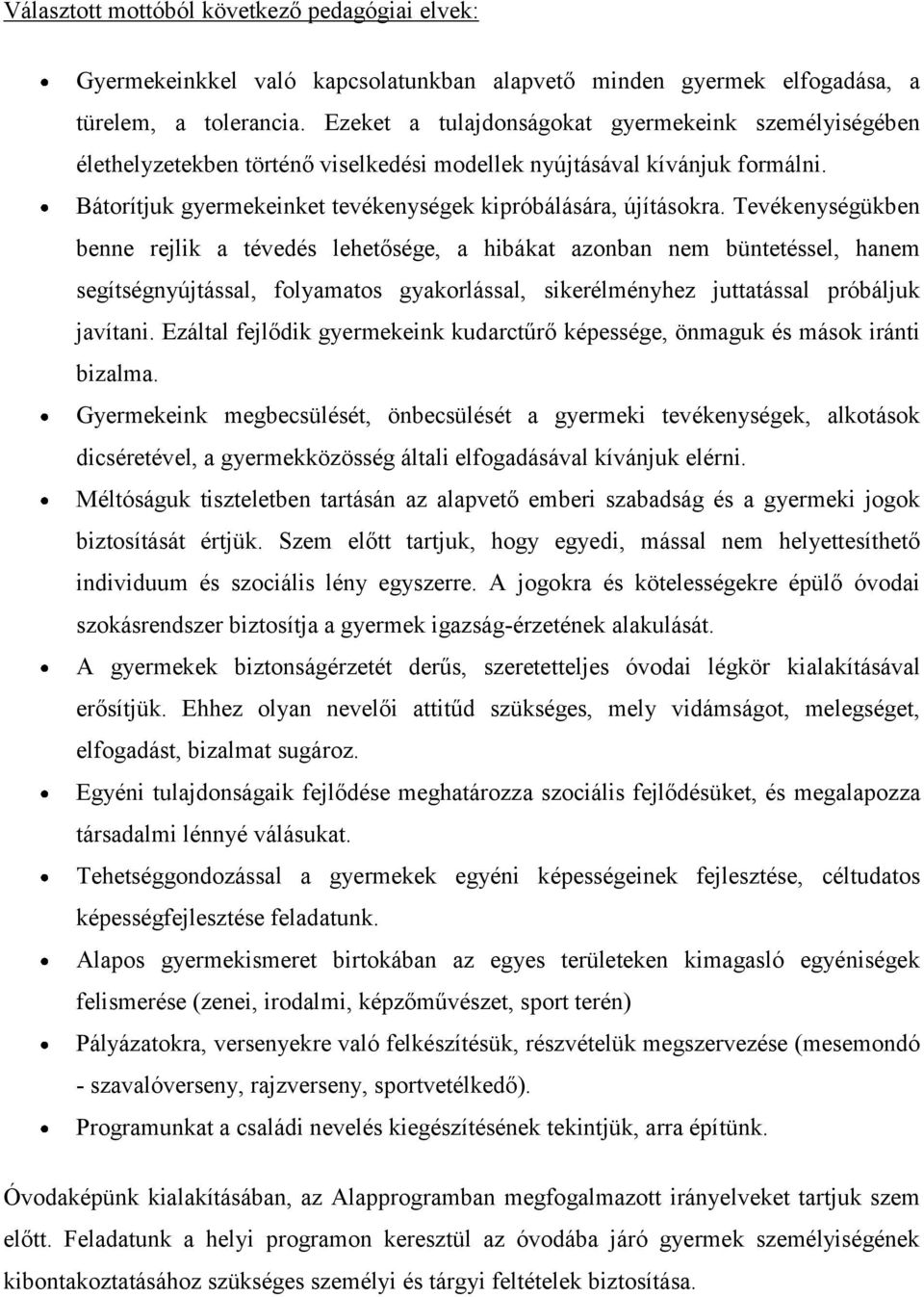 Tevékenységükben benne rejlik a tévedés lehetősége, a hibákat azonban nem büntetéssel, hanem segítségnyújtással, folyamatos gyakorlással, sikerélményhez juttatással próbáljuk javítani.