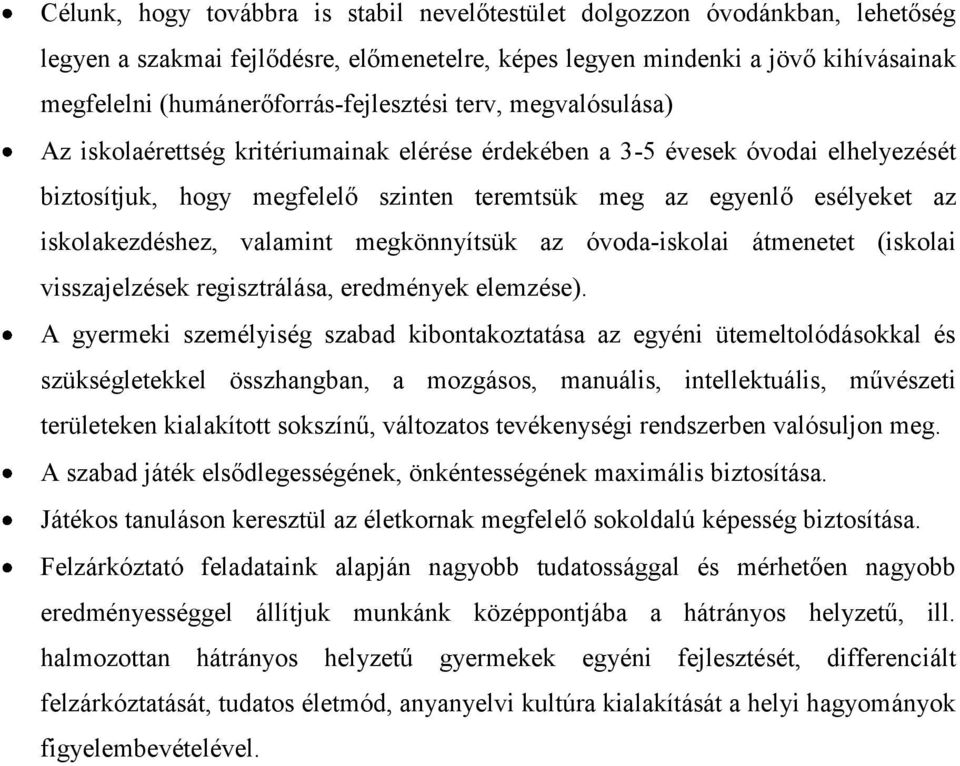 esélyeket az iskolakezdéshez, valamint megkönnyítsük az óvoda-iskolai átmenetet (iskolai visszajelzések regisztrálása, eredmények elemzése).