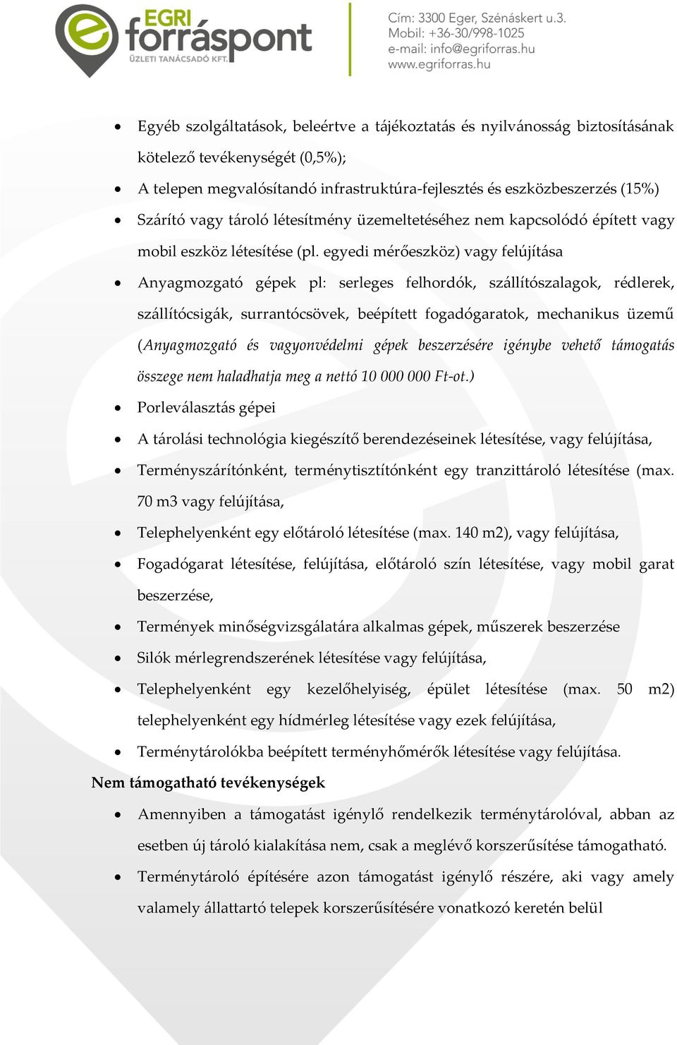 egyedi mérőeszköz) vagy felújítása Anyagmozgató gépek pl: serleges felhordók, szállítószalagok, rédlerek, szállítócsigák, surrantócsövek, beépített fogadógaratok, mechanikus üzemű (Anyagmozgató és