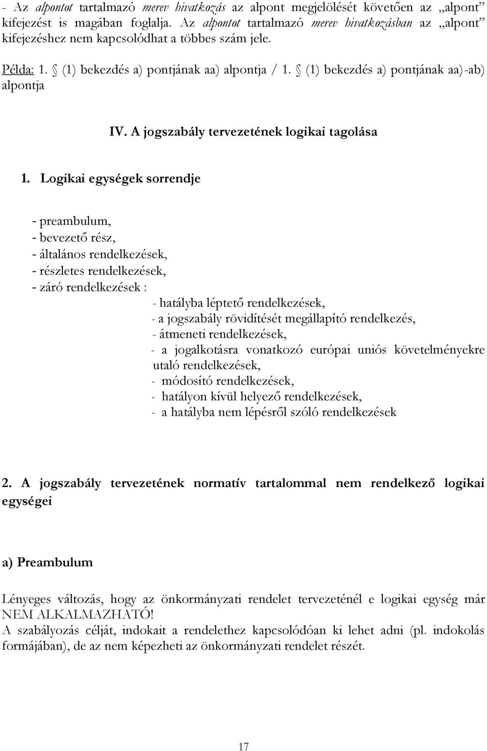 (1) bekezdés a) pontjának aa)-ab) alpontja IV. A jogszabály tervezetének logikai tagolása 1.