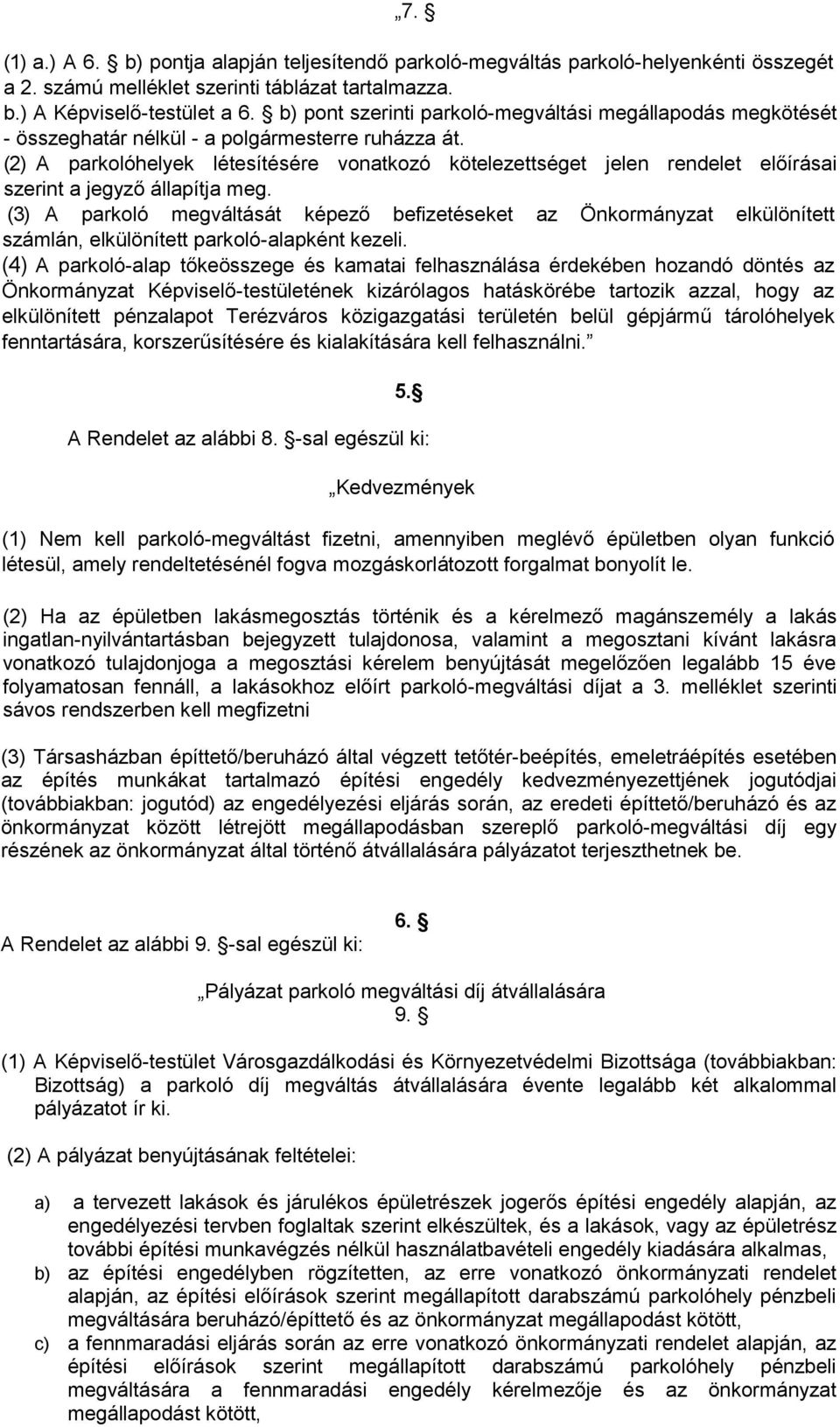 (2) A parkolóhelyek létesítésére vonatkozó kötelezettséget jelen rendelet előírásai szerint a jegyző állapítja meg.