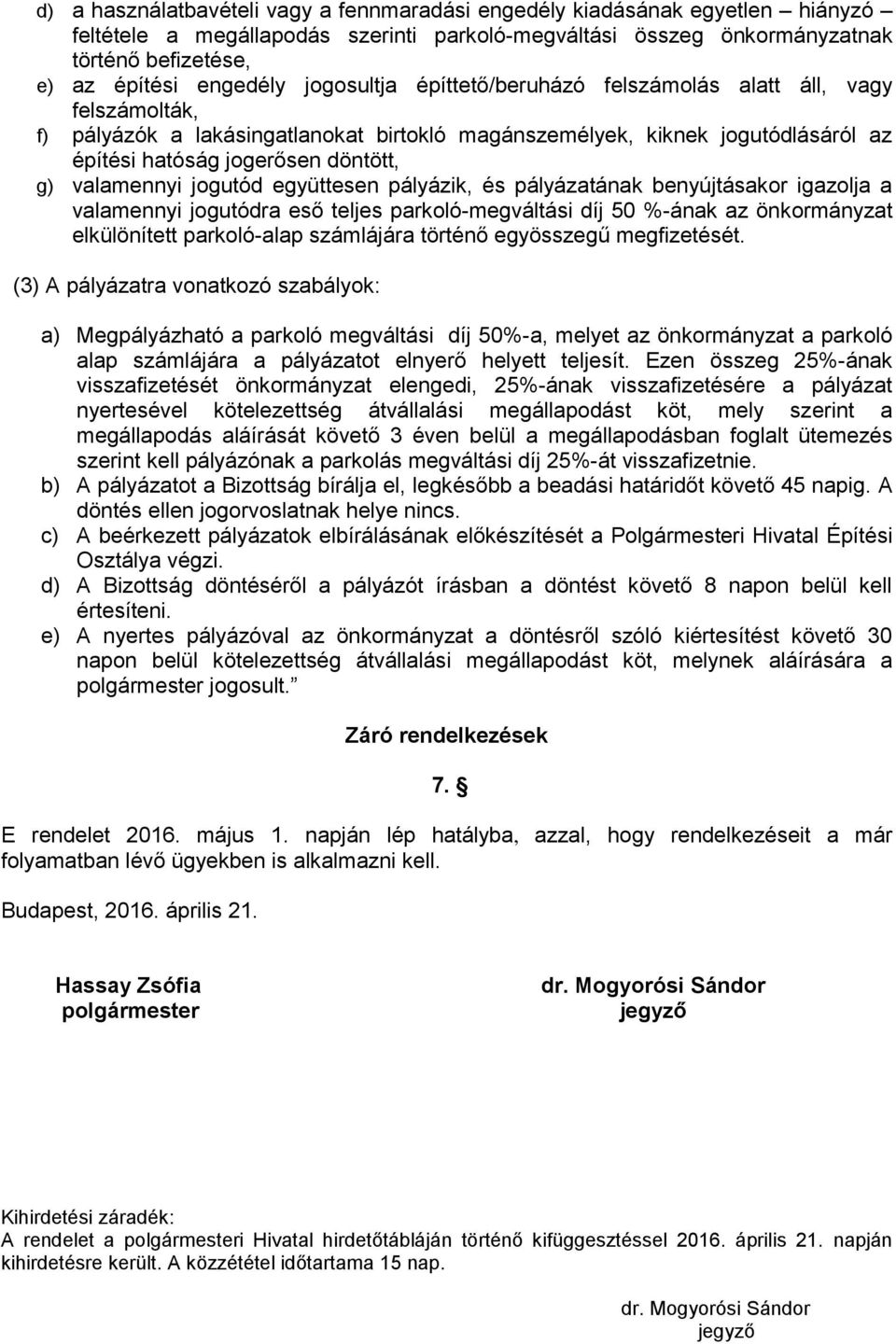 valamennyi jogutód együttesen pályázik, és pályázatának benyújtásakor igazolja a valamennyi jogutódra eső teljes parkoló-megváltási díj 50 %-ának az önkormányzat elkülönített parkoló-alap számlájára