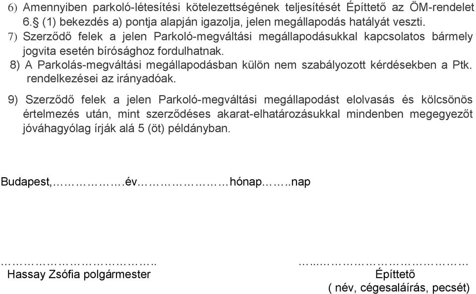 8) A Parkolás-megváltási megállapodásban külön nem szabályozott kérdésekben a Ptk. rendelkezései az irányadóak.