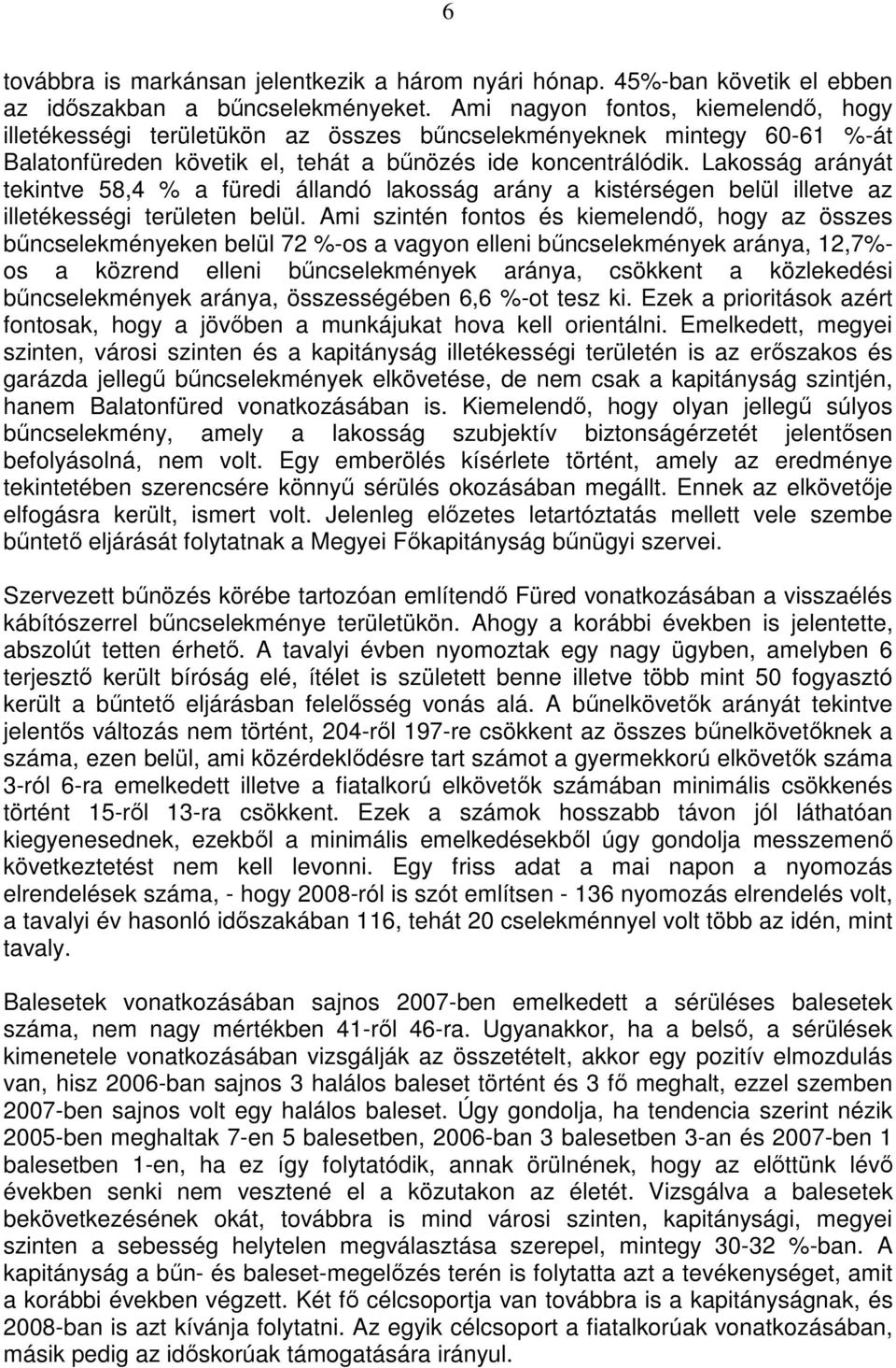 Lakosság arányát tekintve 58,4 % a füredi állandó lakosság arány a kistérségen belül illetve az illetékességi területen belül.