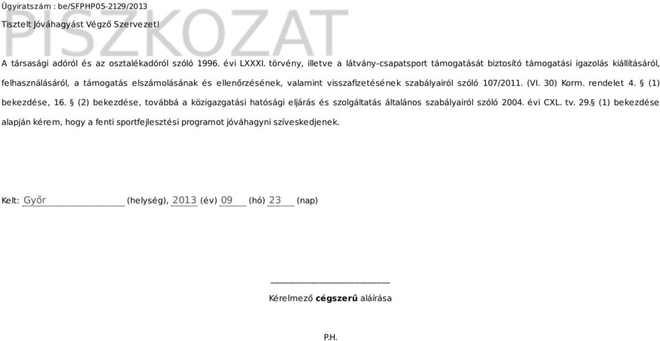 valamint visszafizetésének szabályairól szóló 107/2011. (VI. 30) Korm. rendelet 4. (1) bekezdése, 16.