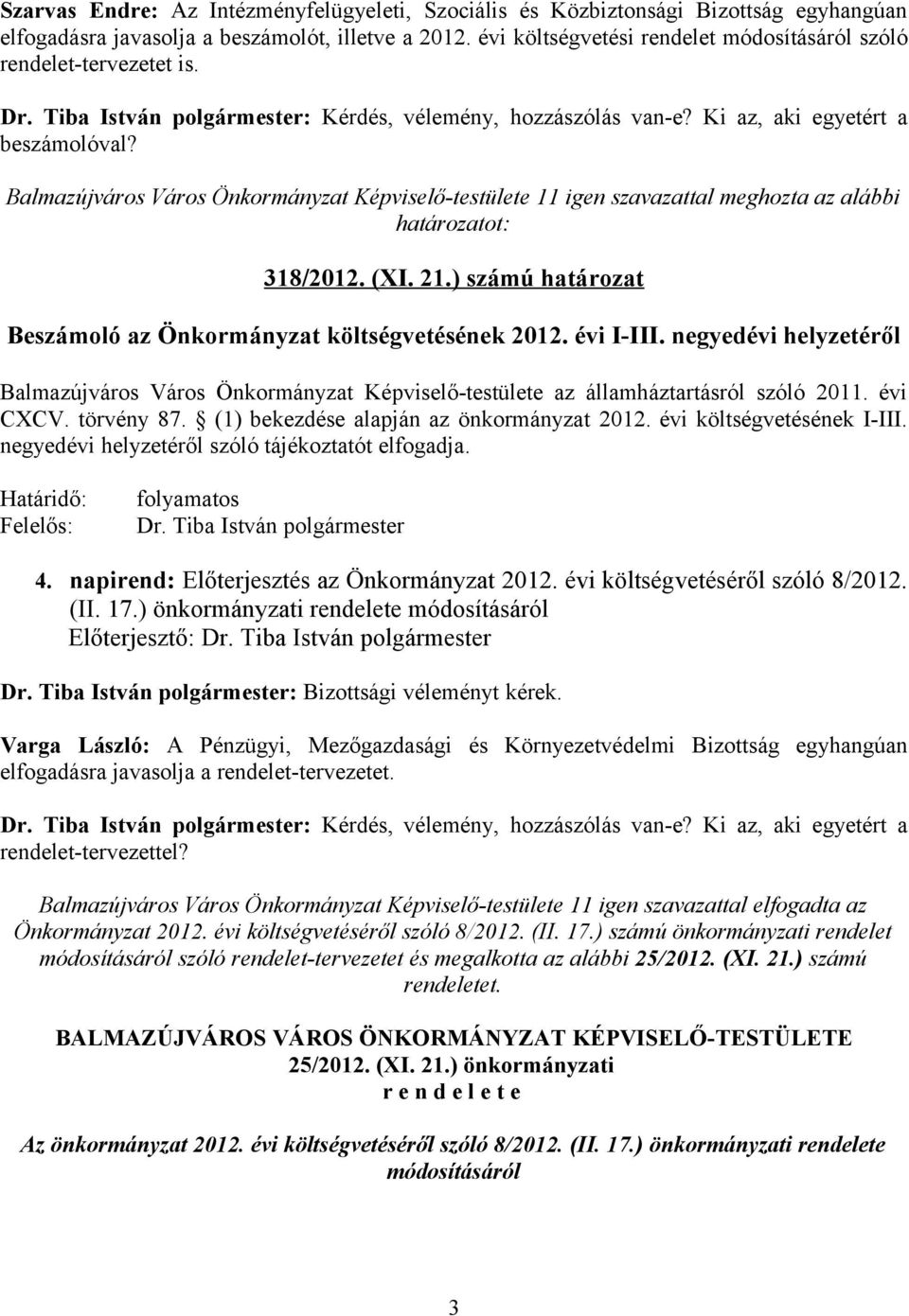 Balmazújváros Város Önkormányzat Képviselő-testülete 11 igen szavazattal meghozta az alábbi határozatot: 318/2012. (XI. 21.) számú határozat Beszámoló az Önkormányzat költségvetésének 2012. évi I-III.