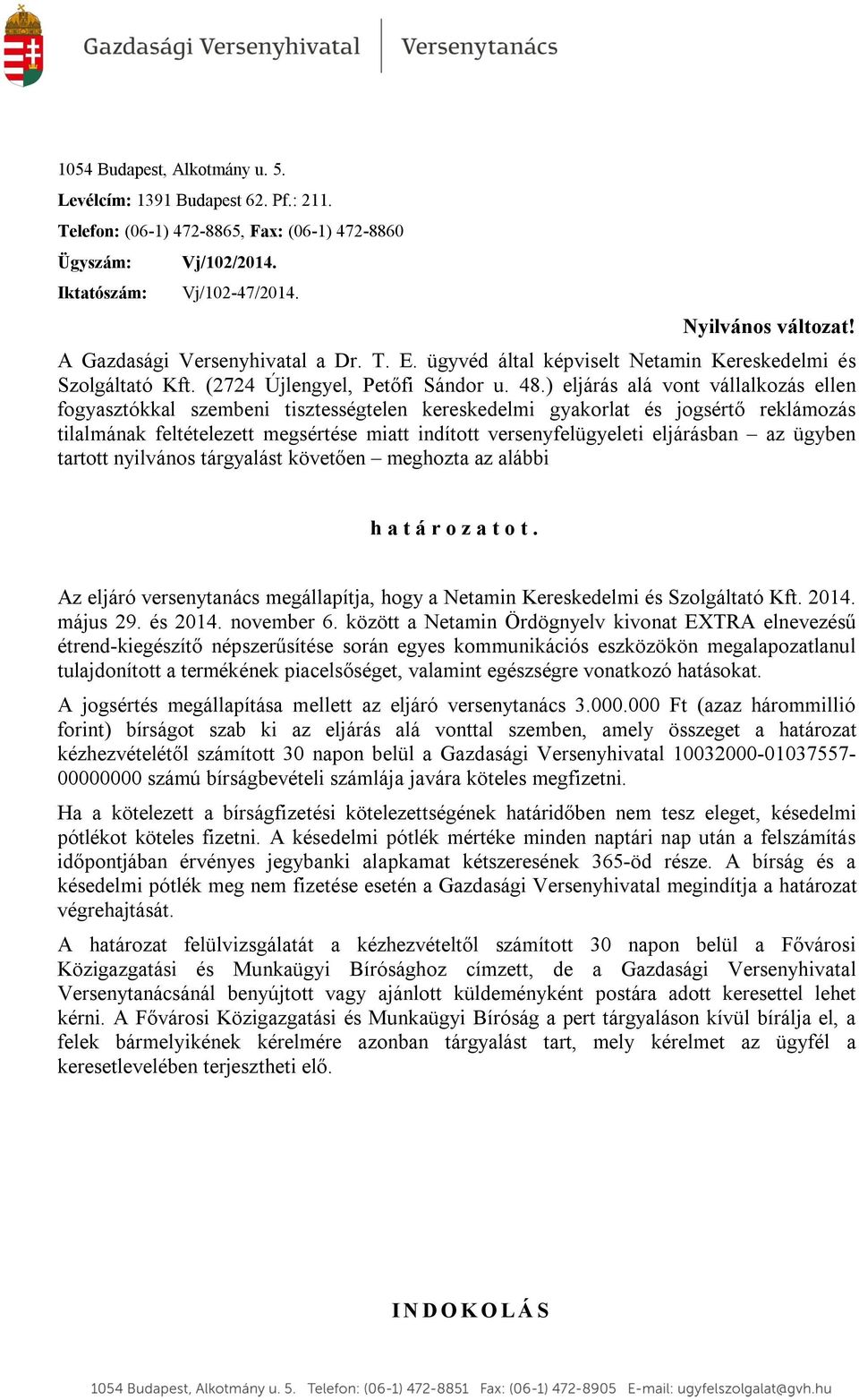 ) eljárás alá vont vállalkozás ellen fogyasztókkal szembeni tisztességtelen kereskedelmi gyakorlat és jogsértő reklámozás tilalmának feltételezett megsértése miatt indított versenyfelügyeleti