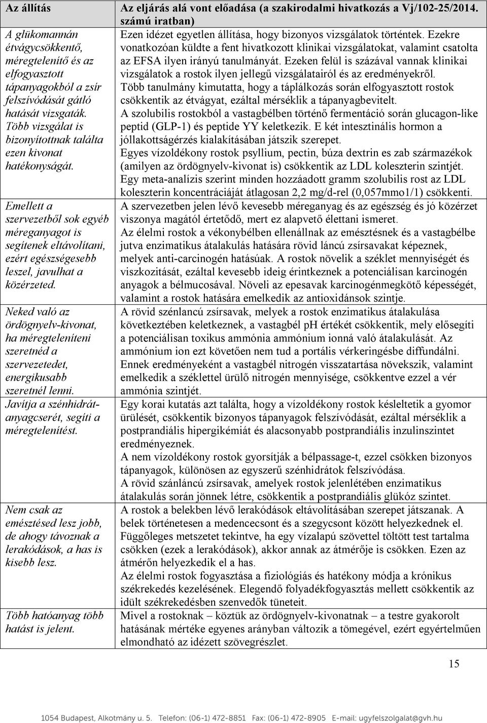 Neked való az ördögnyelv-kivonat, ha méregteleníteni szeretnéd a szervezetedet, energikusabb szeretnél lenni. Javítja a szénhidrátanyagcserét, segíti a méregtelenítést.