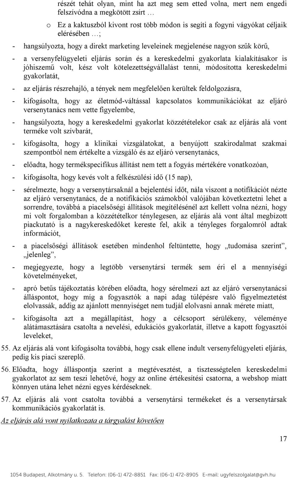 kötelezettségvállalást tenni, módosította kereskedelmi gyakorlatát, - az eljárás részrehajló, a tények nem megfelelően kerültek feldolgozásra, - kifogásolta, hogy az életmód-váltással kapcsolatos