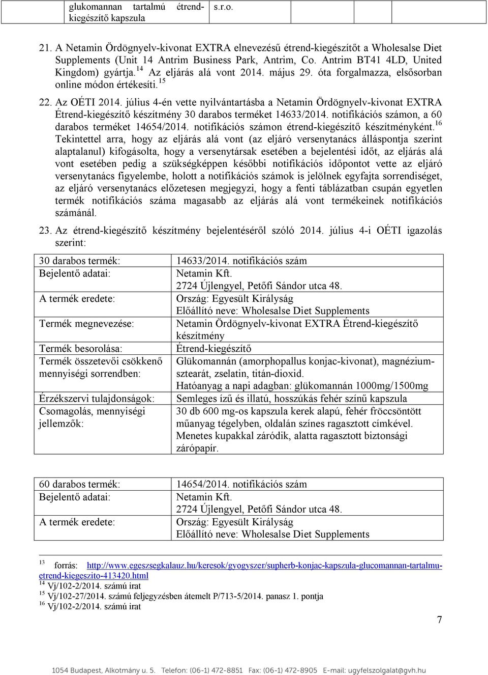 július 4-én vette nyilvántartásba a Netamin Ördögnyelv-kivonat EXTRA Étrend-kiegészítő készítmény 30 darabos terméket 14633/2014. notifikációs számon, a 60 darabos terméket 14654/2014.