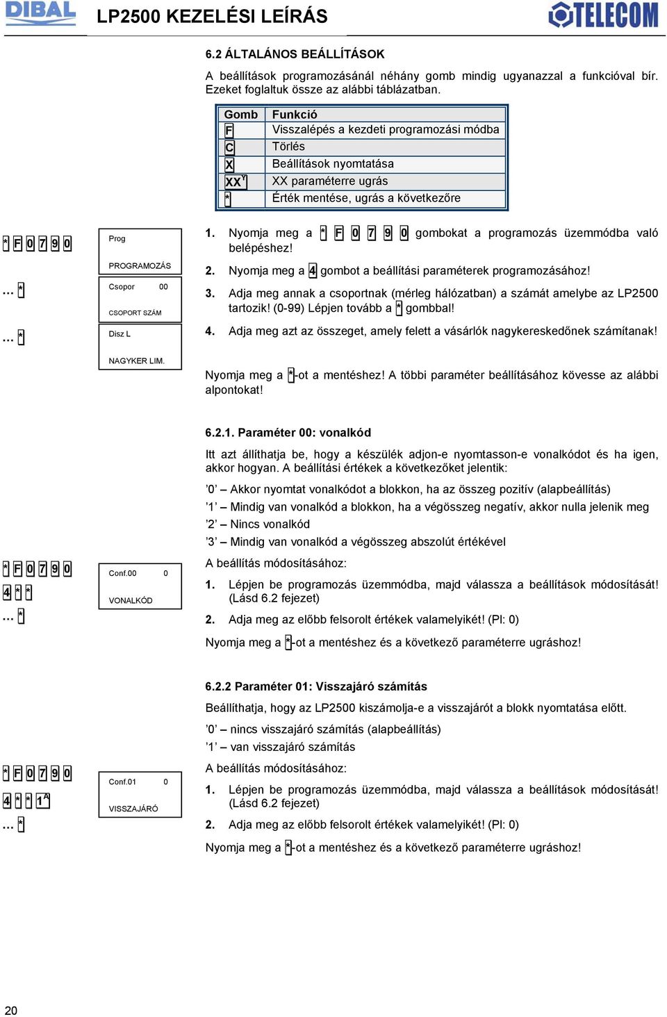 NAGYKER LIM. Nyomja meg a gombokat a programozás üzemmódba való belépéshez! Nyomja meg a 4 gombot a beállítási paraméterek programozásához! 3.