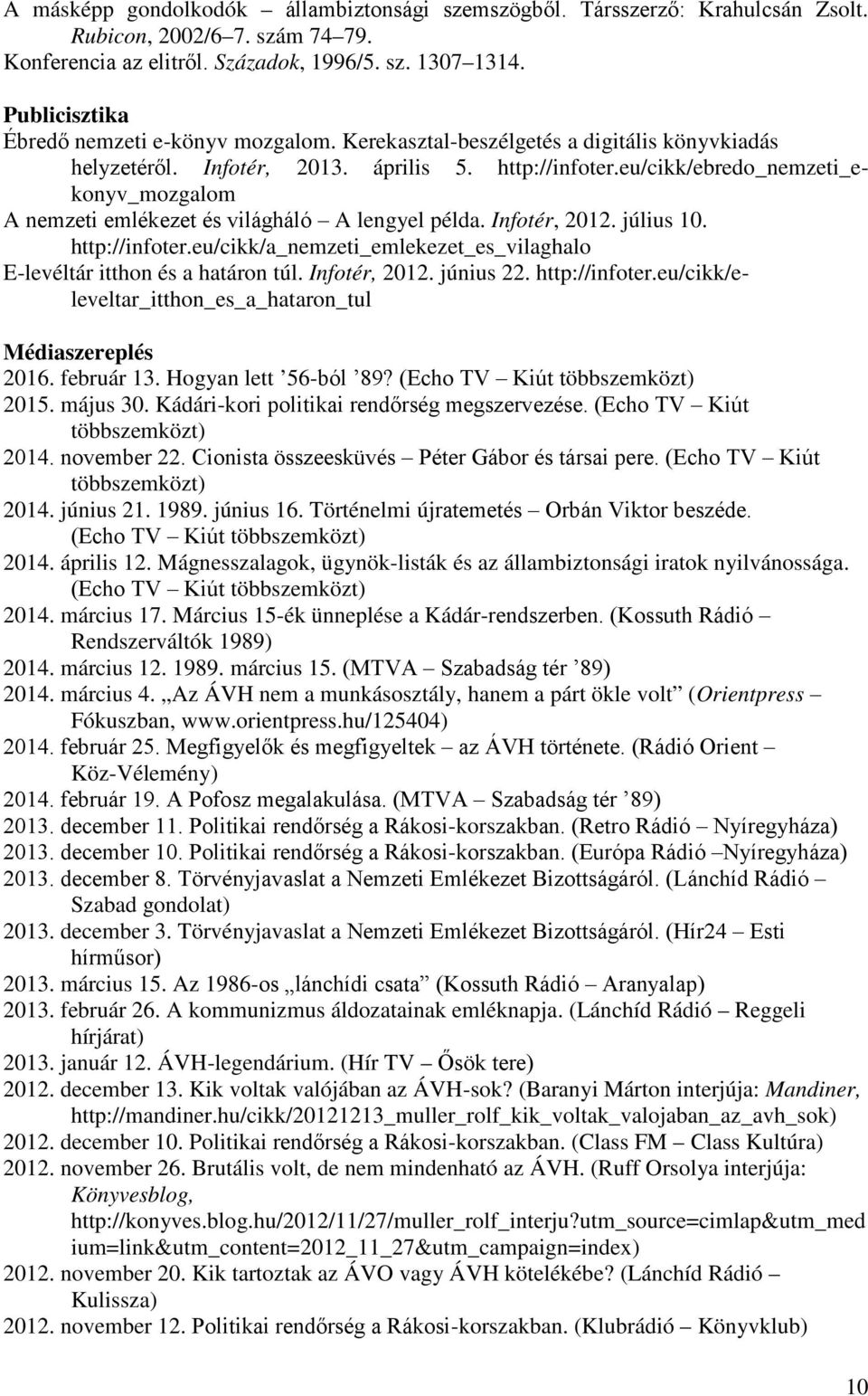 eu/cikk/ebredo_nemzeti_ekonyv_mozgalom A nemzeti emlékezet és világháló A lengyel példa. Infotér, 2012. július 10. http://infoter.