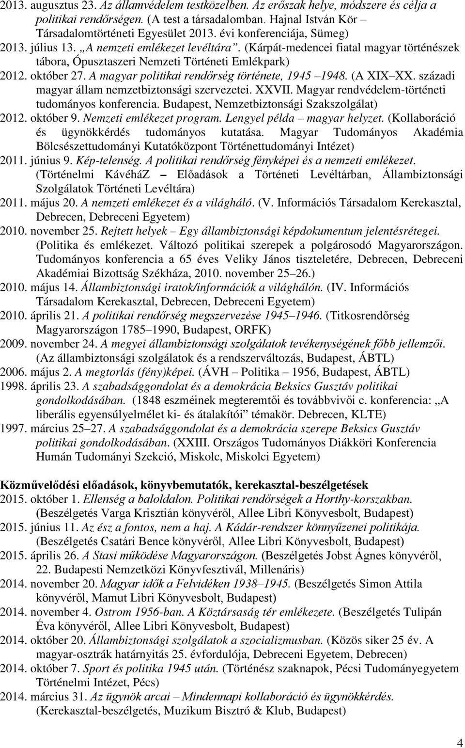 A magyar politikai rendőrség története, 1945 1948. (A XIX XX. századi magyar állam nemzetbiztonsági szervezetei. XXVII. Magyar rendvédelem-történeti tudományos konferencia.