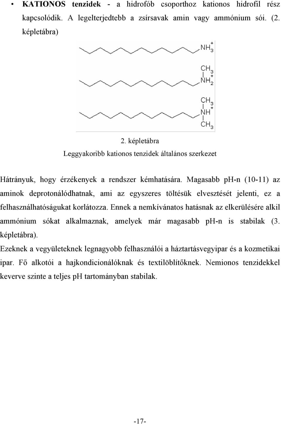 Magasabb ph-n (10-11) az aminok deprotonálódhatnak, ami az egyszeres töltésük elvesztését jelenti, ez a felhasználhatóságukat korlátozza.