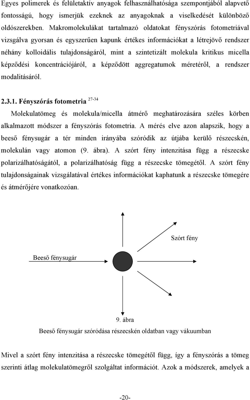 szintetizált molekula kritikus micella képződési koncentrációjáról, a képződött aggregatumok méretéről, a rendszer modalitásáról..3.1.