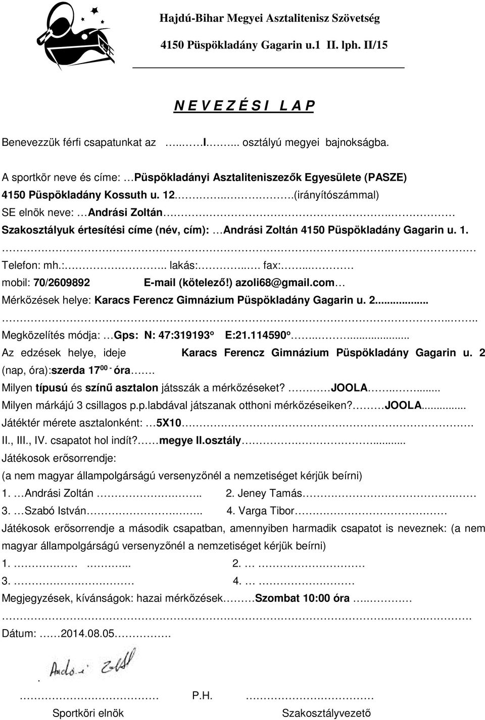 Szakosztályuk értesítési címe (név, cím): Andrási Zoltán 4150 Püspökladány Gagarin u. 1.. Telefon: mh.:.. lakás:... fax:... mobil: 70/2609892 E-mail (kötelező!) azoli68@gmail.