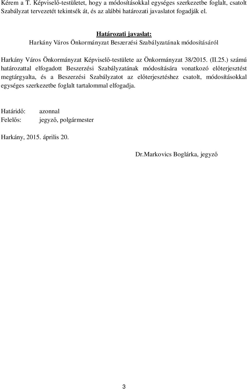 Határozati javaslat: Harkány Város Önkormányzat Beszerzési Szabályzatának módosításáról Harkány Város Önkormányzat Képviselő-testülete az Önkormányzat 38/2015. (II.25.