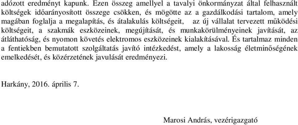 foglalja a megalapítás, és átalakulás költségeit, az új vállalat tervezett működési költségeit, a szakmák eszközeinek, megújítását, és munkakörülményeinek