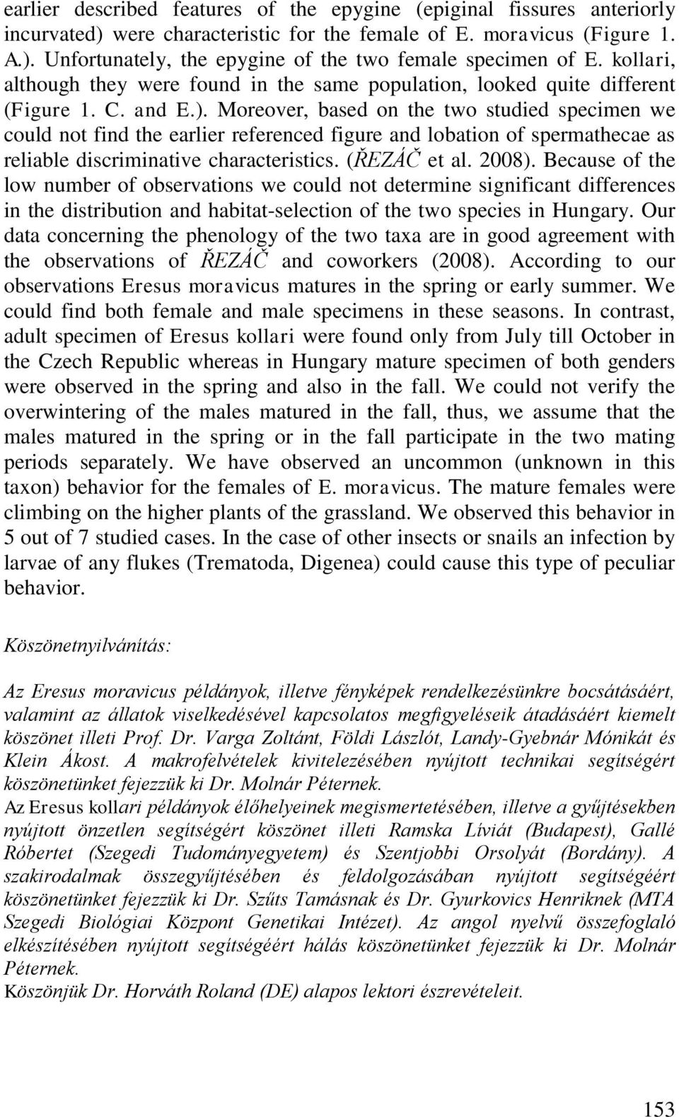 Moreover, based on the two studied specimen we could not find the earlier referenced figure and lobation of spermathecae as reliable discriminative characteristics. (ŘEZÁČ et al. 2008).