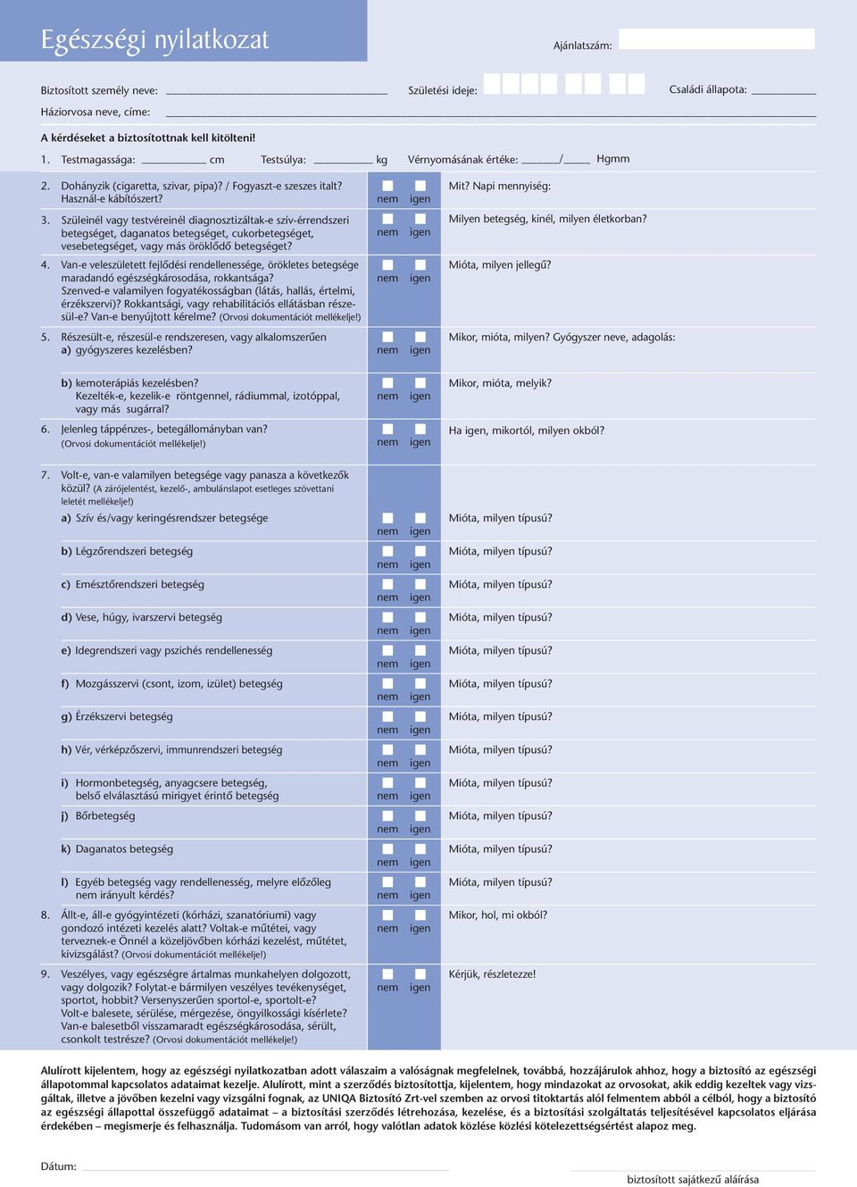 Szüleinél vagy testvéreinél diagnosztizáltak-e szív-érrendszeri Milyen betegség, kinél, milyen életkorban?