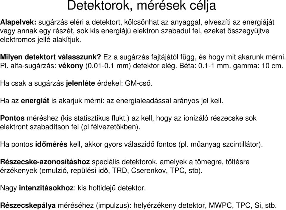 Ha csak a sugárzás jelenléte érdekel: GM-cső. Ha az energiát is akarjuk mérni: az energialeadással arányos jel kell. Pontos méréshez (kis statisztikus flukt.