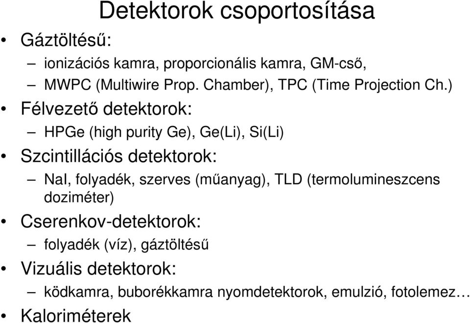 ) Félvezető detektorok: HPGe (high purity Ge), Ge(Li), Si(Li) Szcintillációs detektorok: NaI, folyadék,